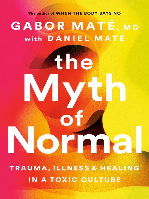 Title details for The Myth of Normal by Gabor Maté, MD - Available